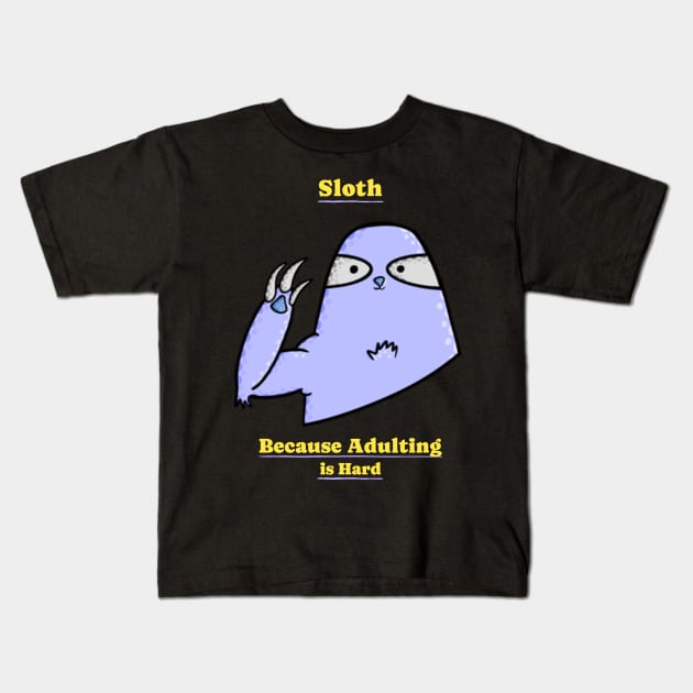 Sloth Because Adulting is Hard Funny Sloth Kids T-Shirt by AtypicalFunk